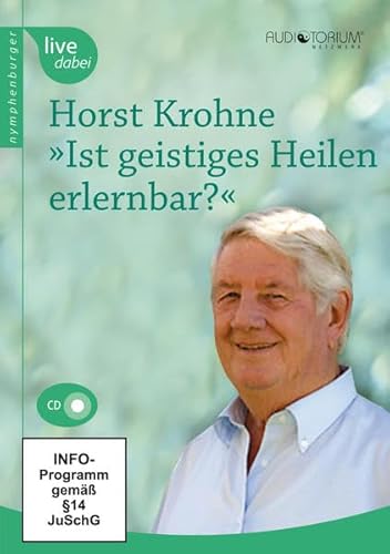 Ist geistiges Heilen erlernbar?: Vortrag auf dem 1. internationalen Kongress für geistiges Heilen vom 21. bis 22. April 2007 in Hannover (nymphenburger live dabei)