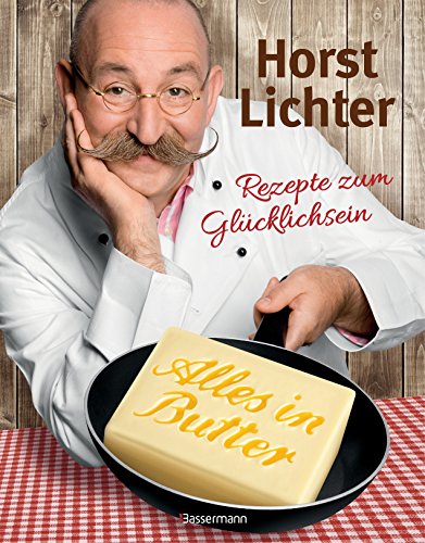 Alles in Butter: Rezepte zum Glücklichsein Alles in Butter: Rezepte zum Glücklichsein
