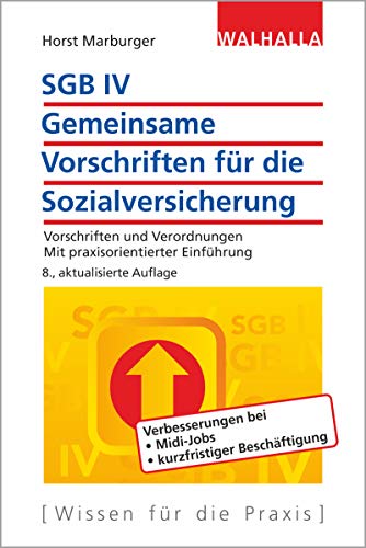 SGB IV - Gemeinsame Vorschriften für die Sozialversicherung: Vorschriften und Verordnungen; Mit praxisorientierter Einführung; Walhalla Rechtshilfen von Walhalla und Praetoria