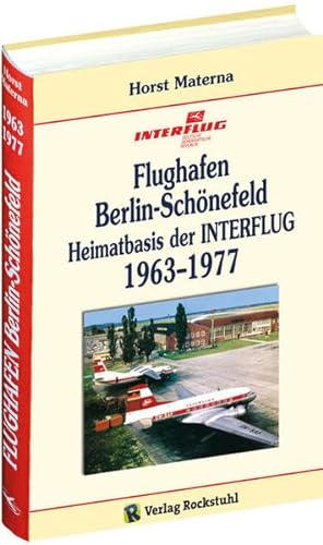 Flughafen Berlin-Schönefeld - Heimatbasis der INTERFLUG 1963-1977: [Band 3 von 5] von Rockstuhl Verlag