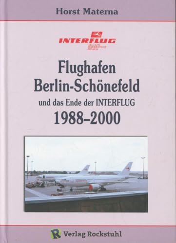 Flughafen Berlin-Schönefeld und das Ende der INTERFLUG 1988-2000 [Band 5 von 5]