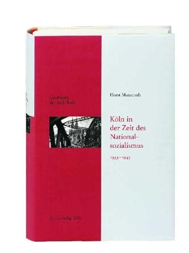 Geschichte der Stadt Köln, Bd. 12: Köln in der Zeit des Nationalsozialismus 1933-1945 Geschichte der Stadt Köln, Bd. 12: Köln in der Zeit des Nationalsozialismus 1933-1945 von Greven Verlag
