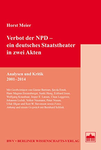 Verbot der NPD - ein deutsches Staatstheater in zwei Akten: Analysen und Kritik 2001-2014
