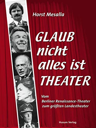 Glaub nicht alles ist Theater: Vom Berliner Renaissance-Theater zum größten Landestheater von Husum