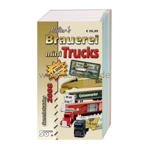 Molter's Mini Truck Sammlerkatalog 2008: Katalog für Brauerei-, Gertränke- und Werbetrucks. Über 14000 farbig abgebildete und bewertete Fahrzeuge: Katalog für Brauerei-, Getränke- und Werbefahrzeuge