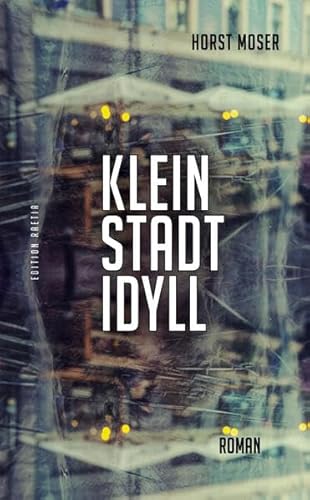 Kleinstadtidyll: Roman