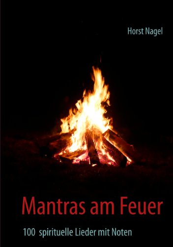 Mantras am Feuer: 100 spirituelle Lieder mit Noten