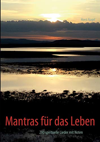 Mantras für das Leben: 280 spirituelle Lieder mit Noten