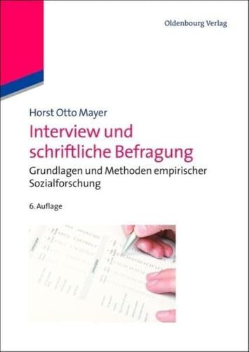 Interview und schriftliche Befragung: Grundlagen und Methoden empirischer Sozialforschung: Grundlagen und Methoden empirischer Sozialforschung von De Gruyter Oldenbourg