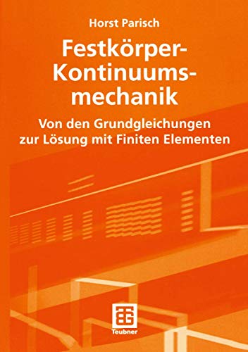 Festkörper-Kontinuumsmechanik: Von Den Grundgleichungen Zur Lösung Mit Finiten Elementen (Teubner Studienbücher Technik) von Springer