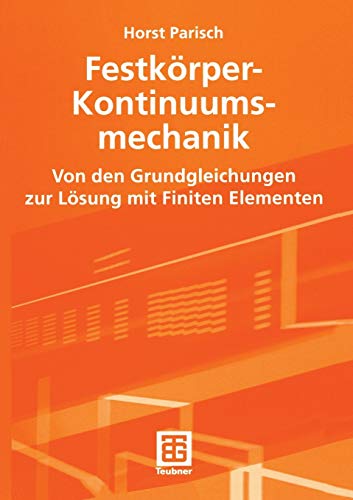 Festkörper-Kontinuumsmechanik: Von Den Grundgleichungen Zur Lösung Mit Finiten Elementen (Teubner Studienbücher Technik)