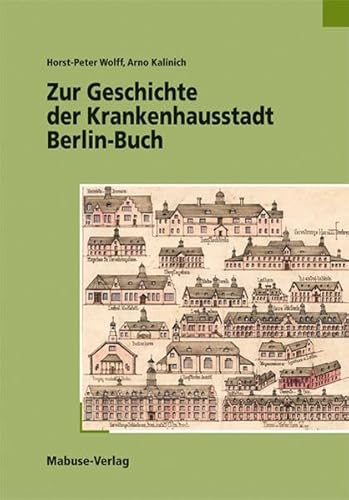 Zur Geschichte der Krankenhausstadt Berlin-Buch von Mabuse-Verlag