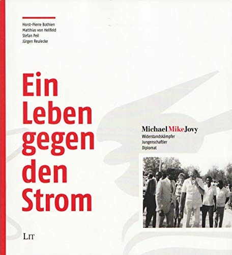 Ein Leben gegen den Strom: Michael "Mike" Jovy - Widerstandkämpfer, Jungenschaftler, Diplomat von Lit Verlag