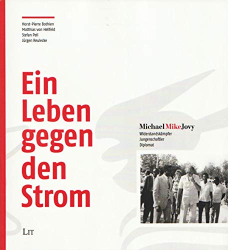 Ein Leben gegen den Strom: Michael "Mike" Jovy - Widerstandkämpfer, Jungenschaftler, Diplomat