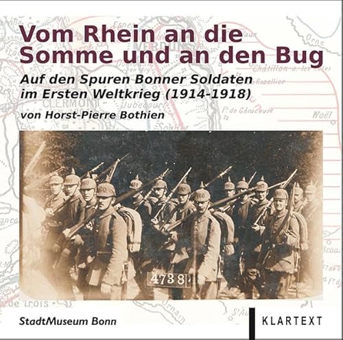 Vom Rhein an die Somme und an den Bug: Auf den Spuren Bonner Soldaten im Ersten Weltkrieg (1914-1918) von Klartext Verlag