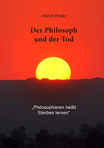 Der Philosoph und der Tod: "Philosophieren heißt sterben lernen"