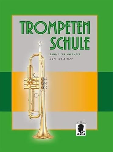 Trompetenschule für Anfänger: auch geeignet für Tenorhorn, Bariton und Euphonium. Band 1. Trompete.