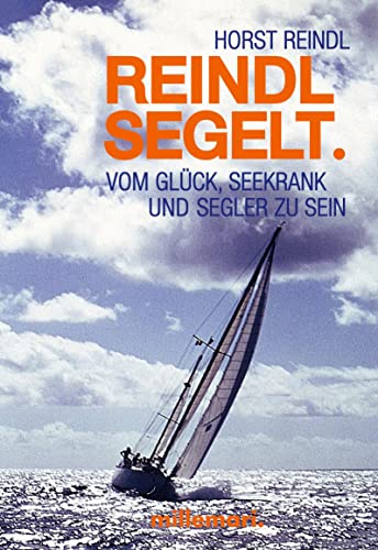 Reindl segelt.: Vom Glück, seekrank und Segler zu sein (German Edition)