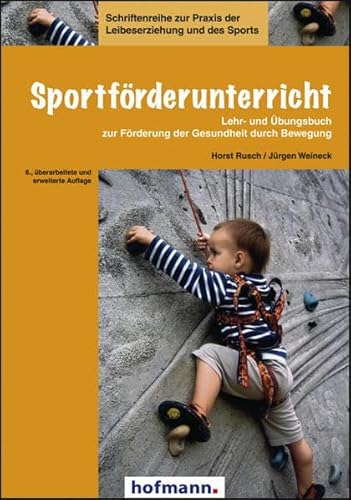 Sportförderunterricht: Lehr- und Übungsbuch zur Förderung der Gesundheit durch Bewegung (Schriftenreihe zur Praxis der Leibeserziehung und des Sports) von Hofmann GmbH & Co. KG