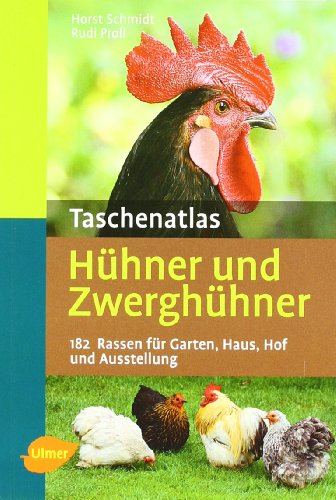 Taschenatlas Hühner und Zwerghühner: 182 Rassen für Garten, Haus, Hof und Ausstellung