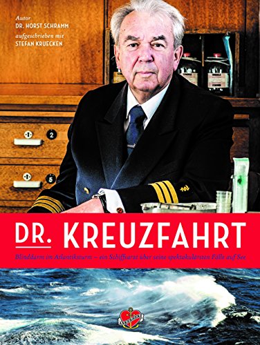 Dr. Kreuzfahrt: Blinddarm im Atlantiksturm - Ein Schiffsarzt über seine spektakulärsten Fälle auf See