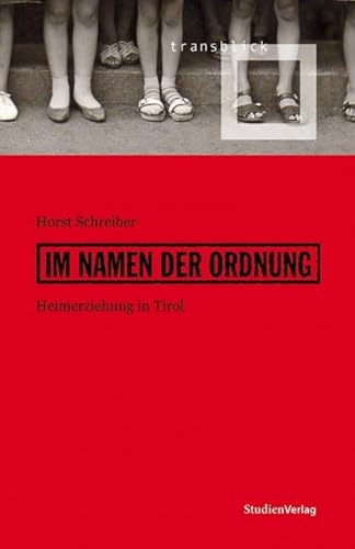 Im Namen der Ordnung. Heimerziehung in Tirol