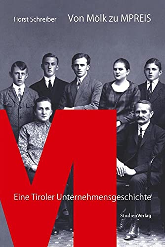Von Mölk zu MPREIS: Eine Tiroler Unternehmensgeschichte (Geschichte und Ökonomie)