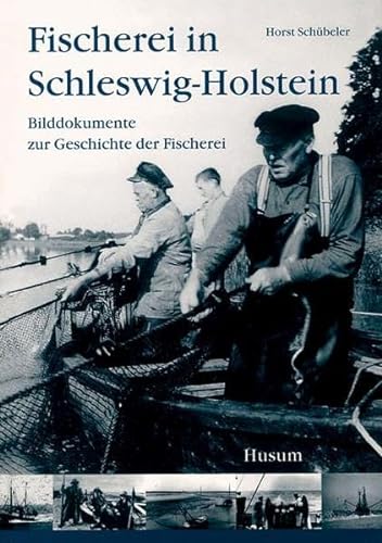 Fischerei in Schleswig-Holstein: Bilddokumente zur Geschichte der Fischerei (Schriftenreihe des Genossenschaftsverbandes Norddeutschland e. V.) von Husum Druck