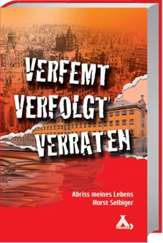 Verfemt - Verfolgt - Verraten: Abriss meines Lebens von Spurbuchverlag Baunach