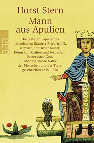 Mann aus Apulien: Die privaten Papiere des italienischen Staufers Friedrich II., römisch-deutscher Kaiser, König von Sizilien und Jerusalem, Erster nach Gott, über die wahre Natur der Menschen und der Tiere, geschrieben 1245 - 1250 Mann aus Apulien: Die privaten Papiere des italienischen Staufers Friedrich II., römisch-deutscher Kaiser, König von Sizilien und Jerusalem, Erster nach Gott, über die wahre Natur der Menschen und der Tiere, geschrieben 1245 - 1250