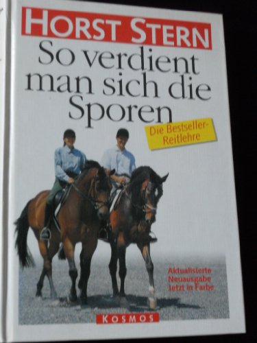 So verdient man sich die Sporen. Die Bestseller-Reitlehre So verdient man sich die Sporen. Die Bestseller-Reitlehre