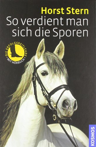 So verdient man sich die Sporen: Die Erfolgs-Reitlehre So verdient man sich die Sporen: Die Erfolgs-Reitlehre
