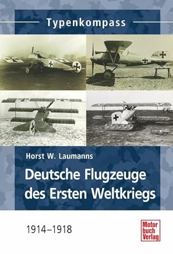 Deutsche Jagdflugzeuge des Ersten Weltkriegs: 1914-1918 (Typenkompass)