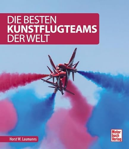 Die besten Kunstflugteams der Welt von Motorbuch Verlag