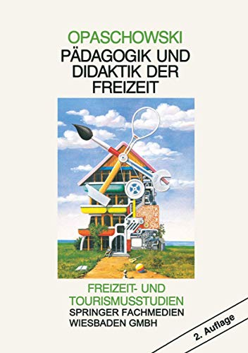 Pädagogik und Didaktik der Freizeit (Freizeit- und Tourismusstudien) (German Edition) (Freizeit- und Tourismusstudien, 1, Band 1)