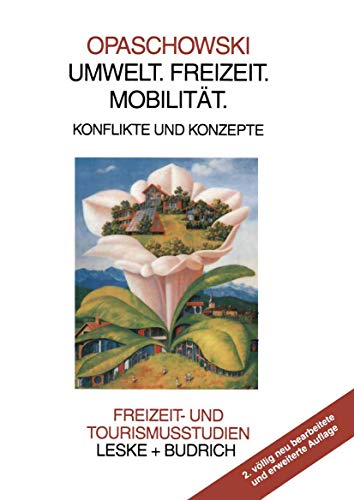 Umwelt. Freizeit. Mobilität: Konflikte und Konzepte (Freizeit- und Tourismusstudien, 4, Band 4)