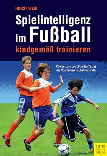 Spielintelligenz im Fußball: kindgemäß trainieren von Meyer + Meyer Fachverlag