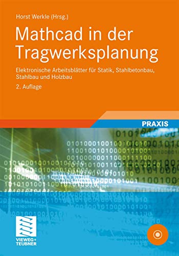 Mathcad in der Tragwerksplanung: Elektronische Arbeitsblätter für Statik, Stahlbetonbau, Stahlbau und Holzbau von Vieweg+Teubner Verlag