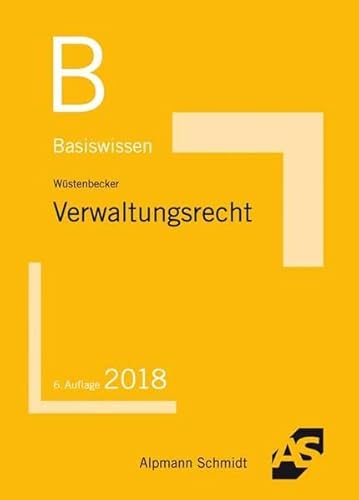 Basiswissen Verwaltungsrecht: Grundlagen des Allgemeinen Verwaltungsrechts und des Verwaltungsprozessrechts