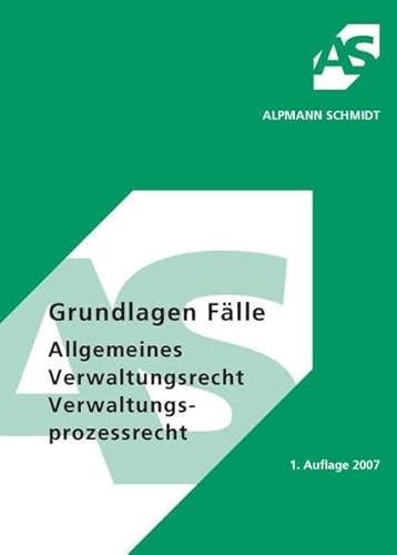 Grundlagen Fälle Allgemeines Verwaltungsrecht Verwaltungsprozessrecht: 39 Fälle (Alpmann und Schmidt - Skripte)