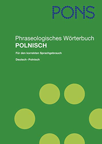 PONS Phraseologisches Wörterbuch Polnisch: Deutsch - Polnisch PONS Phraseologisches Wörterbuch Polnisch: Deutsch - Polnisch