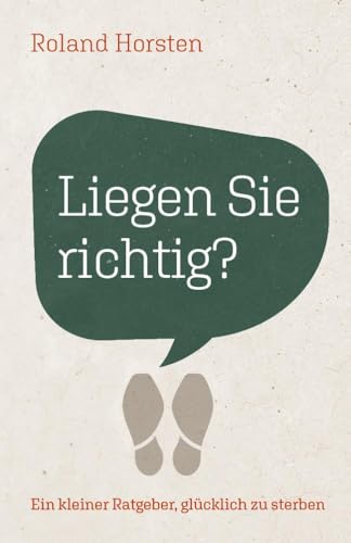 Liegen Sie richtig?: Ein kleiner Ratgeber, glücklich zu sterben Liegen Sie richtig?: Ein kleiner Ratgeber, glücklich zu sterben von Grace today Verlag