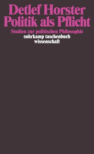 Politik als Pflicht: Studien zur politischen Philosophie (suhrkamp taschenbuch wissenschaft)