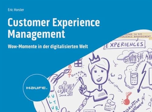 Customer Experience Management: Wow-Momente in der digitalisierten Welt (Haufe Fachbuch)