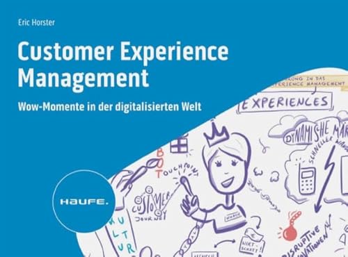 Customer Experience Management: Wow-Momente in der digitalisierten Welt (Haufe Fachbuch) von Haufe Lexware GmbH