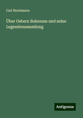 Über Osbern Bokenam und seine Legendensammlung von Antigonos Verlag