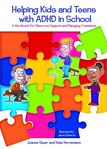 Helping Kids and Teens with ADHD in School: A Workbook for Classroom Support and Managing Transitions: A Workbook for Teachers and Parents on Classroom Support and Managing