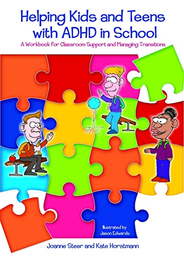 Helping Kids and Teens with ADHD in School: A Workbook for Classroom Support and Managing Transitions: A Workbook for Teachers and Parents on Classroom Support and Managing Helping Kids and Teens with ADHD in School: A Workbook for Classroom Support and Managing Transitions: A Workbook for Teachers and Parents on Classroom Support and Managing