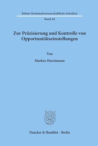 Zur Präzisierung und Kontrolle von Opportunitätseinstellungen. (Kölner Kriminalwissenschaftliche Schriften; KKS 40): Dissertationsschrift