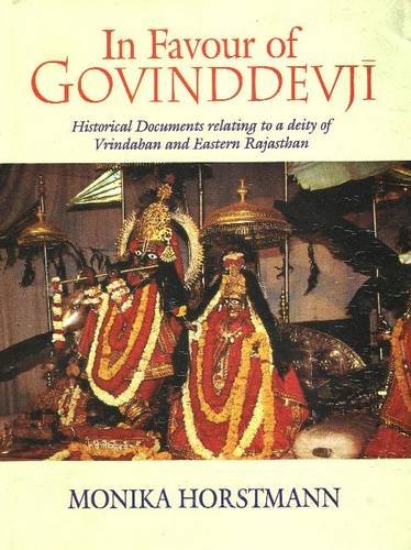 In Favour Og Govinddevji: Historical Documents Relating to a Deity of Vrindaban and Eastern Rajasthan: Historical Documents Relating to a Deity of Vrindaban & Eastern Rajasthan